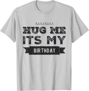 Funny Hug Me It's My Birthday T-Shirt - T-Shirt | Ash