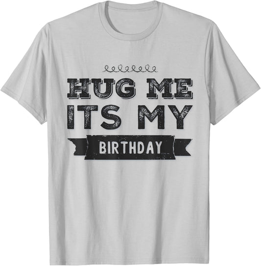 Funny Hug Me It's My Birthday T-Shirt - T-Shirt | Ash