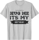 Funny Hug Me It's My Birthday T-Shirt - T-Shirt | Ash