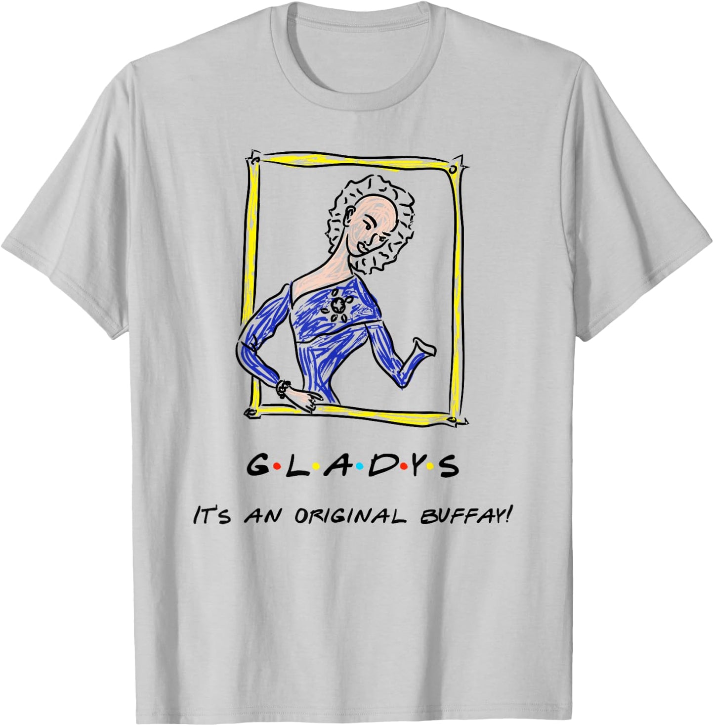 It's An Original Buffay! Gladys Funny Quote T-Shirt - T-Shirt | Ash
