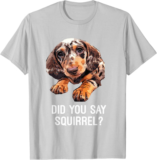Dapple Dachshund, Did you say Squirrel Funny Shirt T-Shirt - T-Shirt | Ash