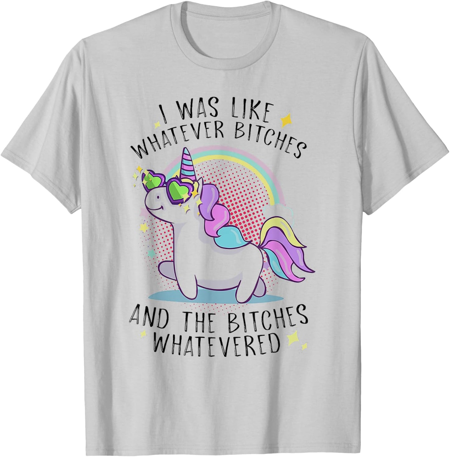 I Was Like Whatever Bitches And The Bitches Whatevered Shirt T-Shirt - T-Shirt | Ash