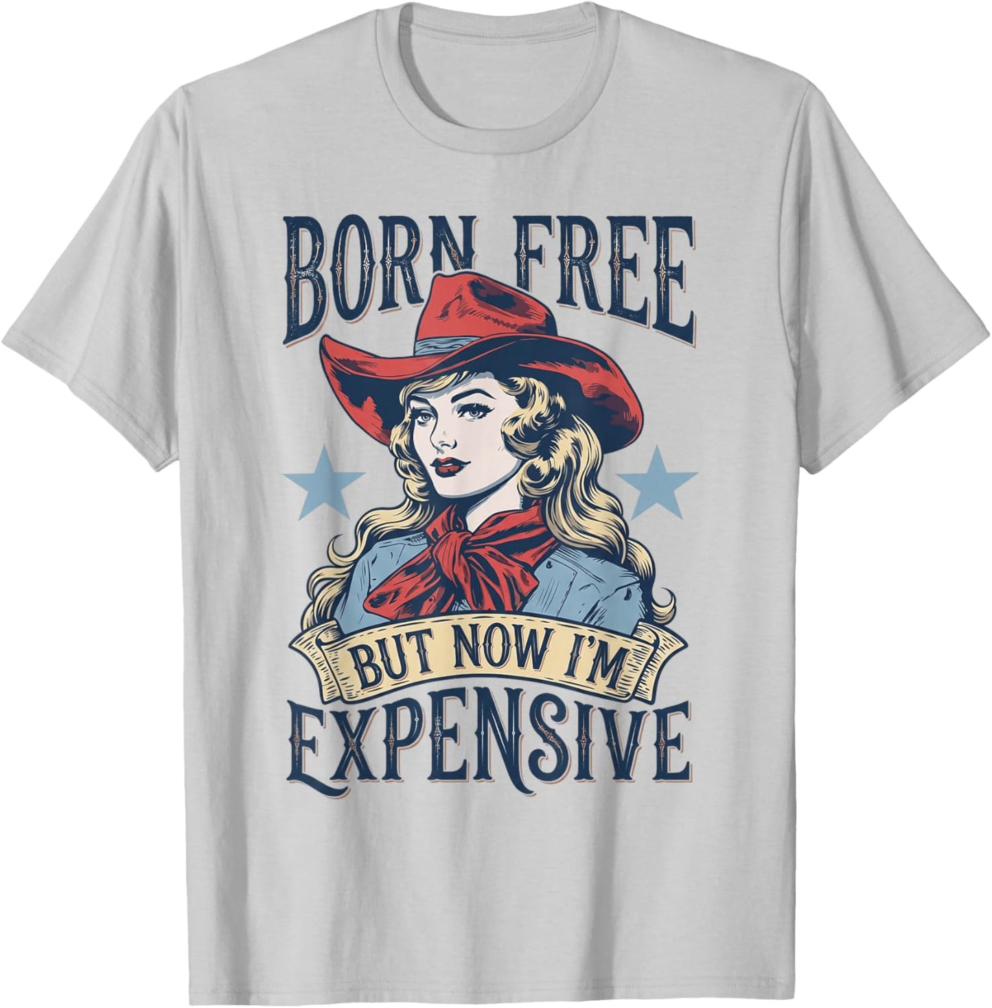 Born Free But Now I'm Expensive Funny 4th of July Cow Girl T-Shirt - T-Shirt | Ash