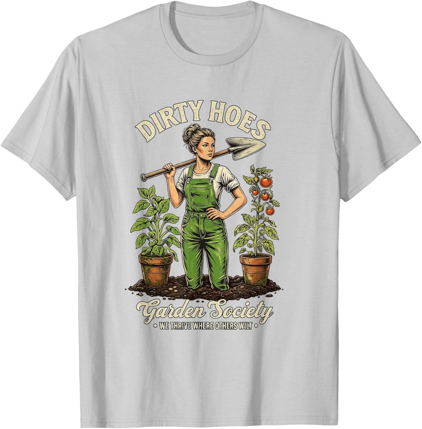 Dirty Hoes Garden Society We Thrive Where Others Wilt T-Shirt - T-Shirt | Ash