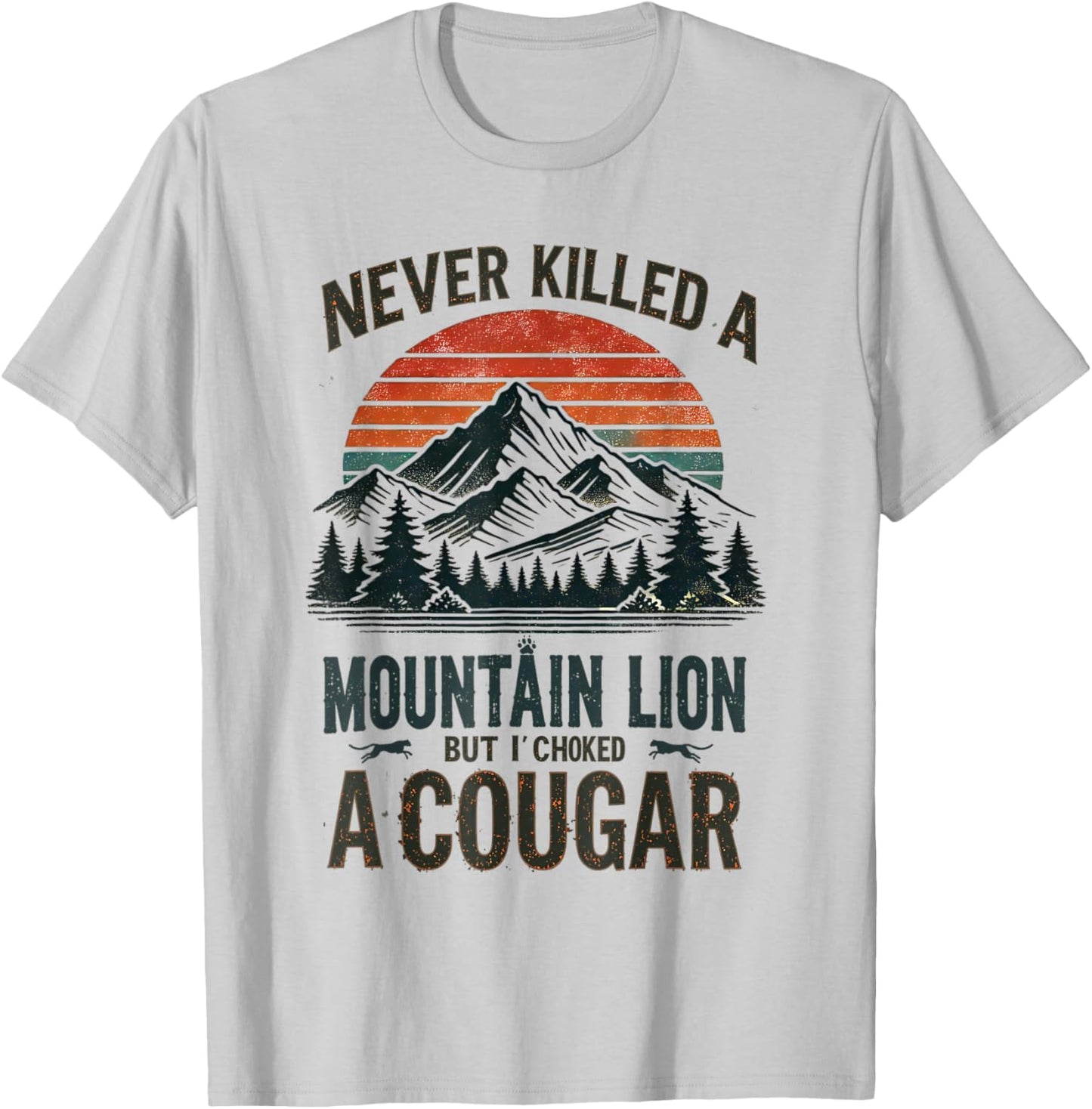 Never Killed a Mountain Lion But Choked a Cougar T-Shirt - T-Shirt | Ash