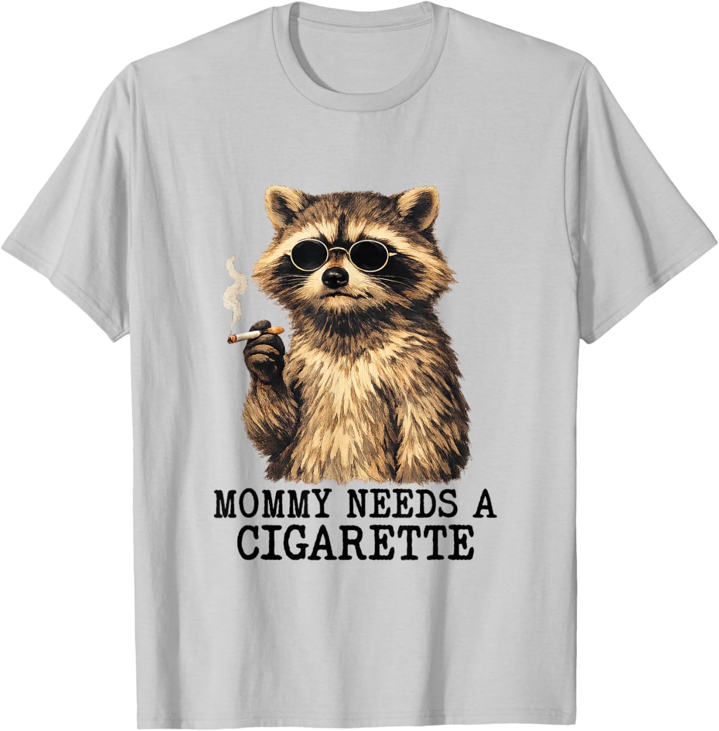 Mommy Needs A Cigarette Funny Mom Raccoon Smoking A Cigar T-Shirt - T-Shirt | Ash