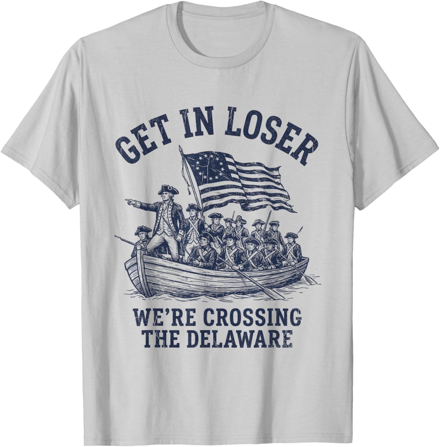 Get in Loser We're Crossing The Delaware T-Shirt - T-Shirt | Ash