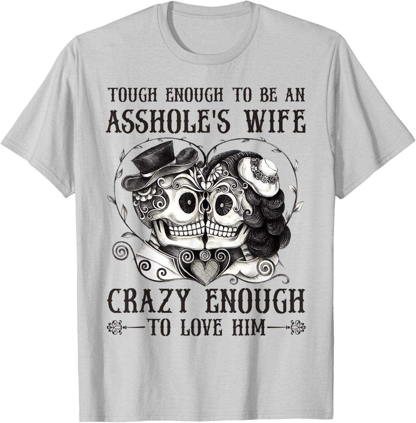 Tough Enough To Be An Asshole's Wife Crazy To Love Him Gifts T-Shirt - T-Shirt | Ash