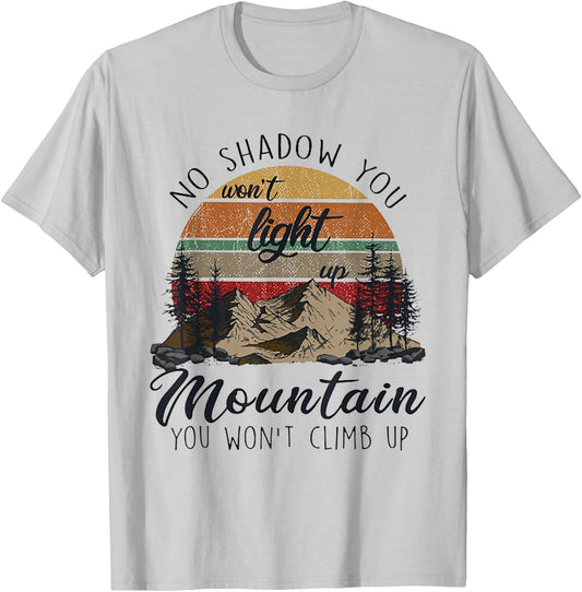 No Shadow You Won't Light Up Mountain You Won't Climb Up T-Shirt - T-Shirt | Ash