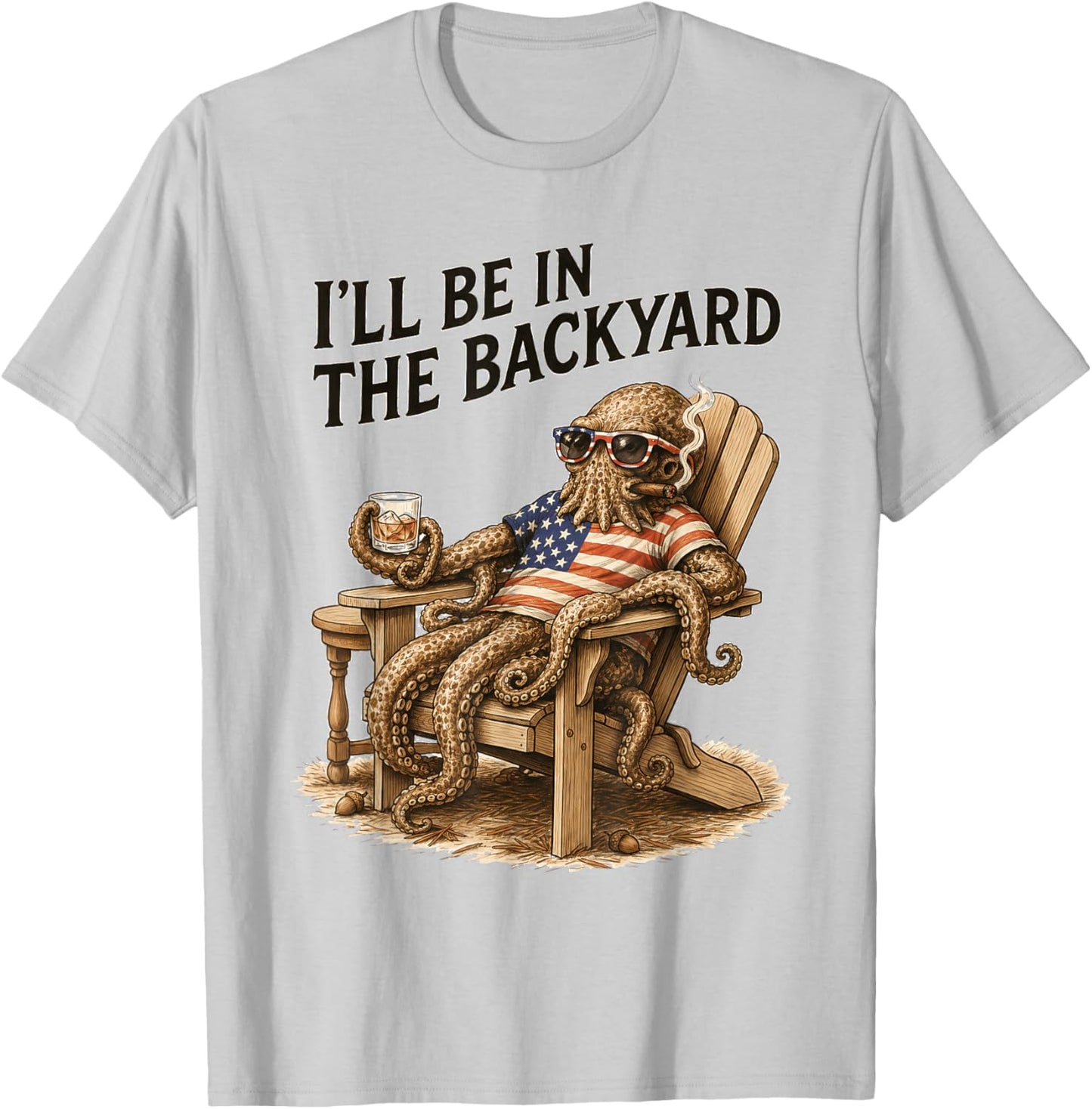 I'll Be in The Backyard Funny Bourbon Cigar Octopus T-Shirt - T-Shirt | Ash