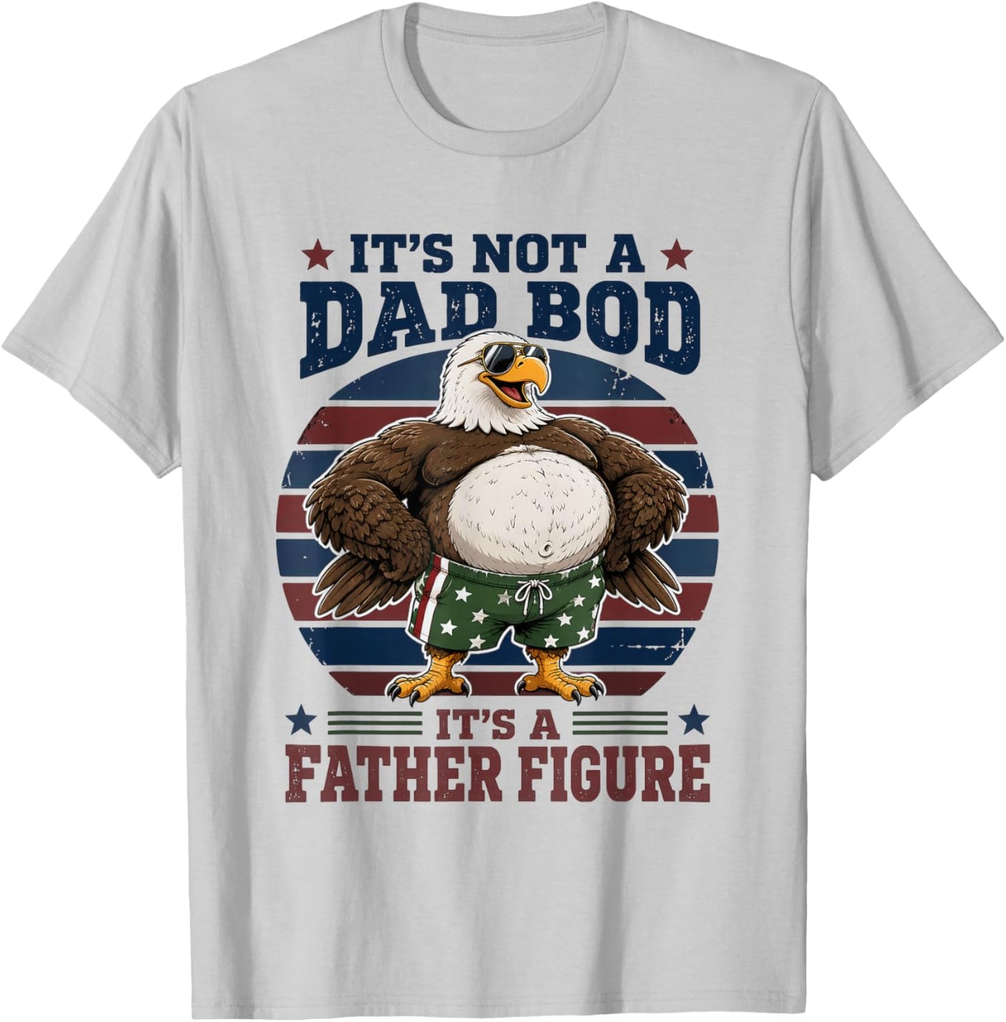 Not A Dad BOD Father Figure Bald Eagle Dad T-Shirt - T-Shirt | Ash