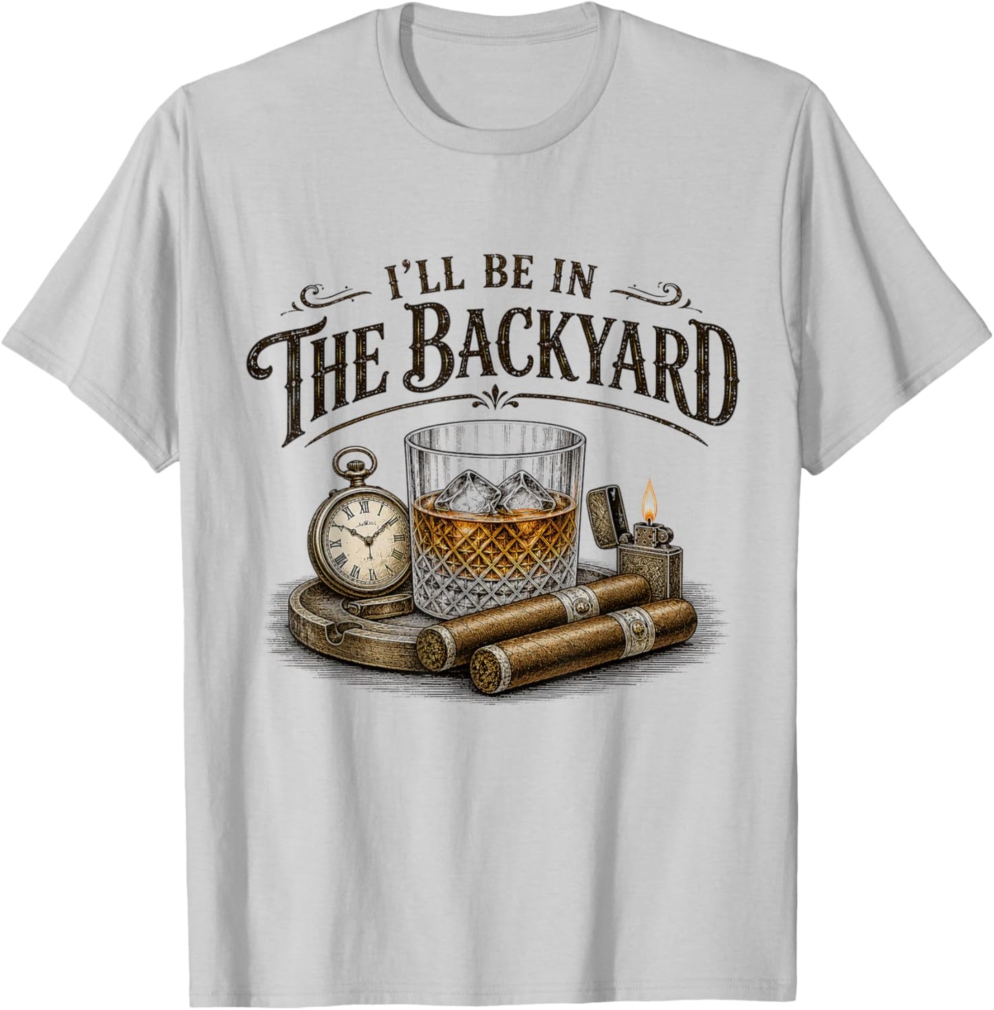 I'll Be in The Backyard Cigar and Bourbon Vintage Retro T-Shirt - T-Shirt | Ash