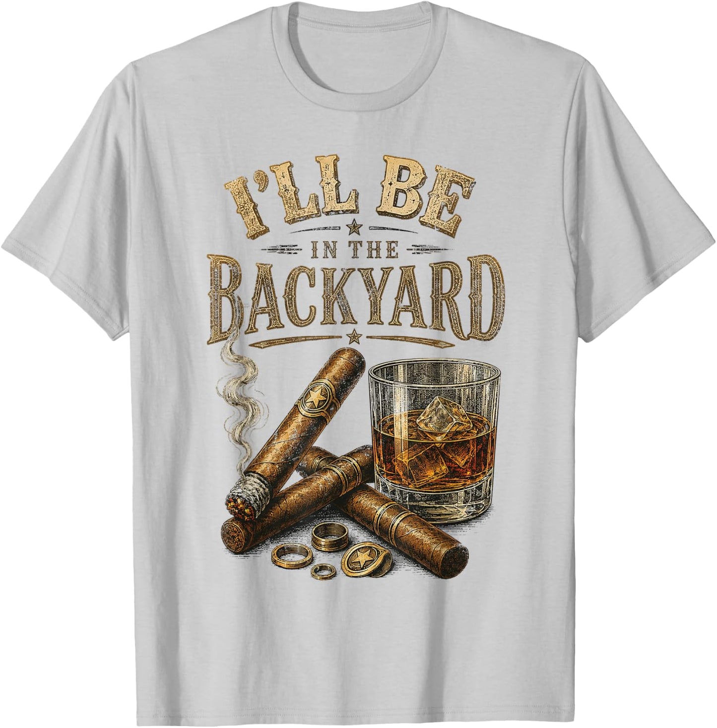 I'll Be in The Backyard Cigar and Bourbon Retro Vintage T-Shirt - T-Shirt | Ash