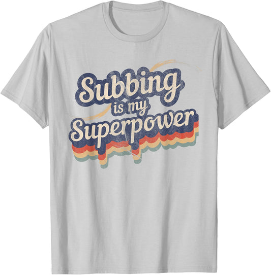 Subbing Is My Superpower Substitute Teacher Shirt T-Shirt - T-Shirt | Ash
