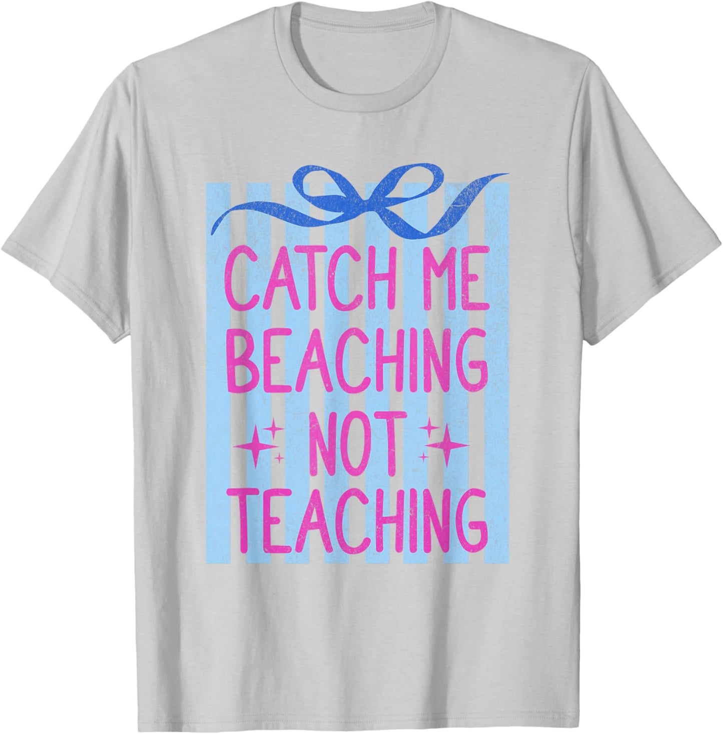 Catch Me Beaching Not Teaching Teachers Summer Vacation T-Shirt - T-Shirt | Ash