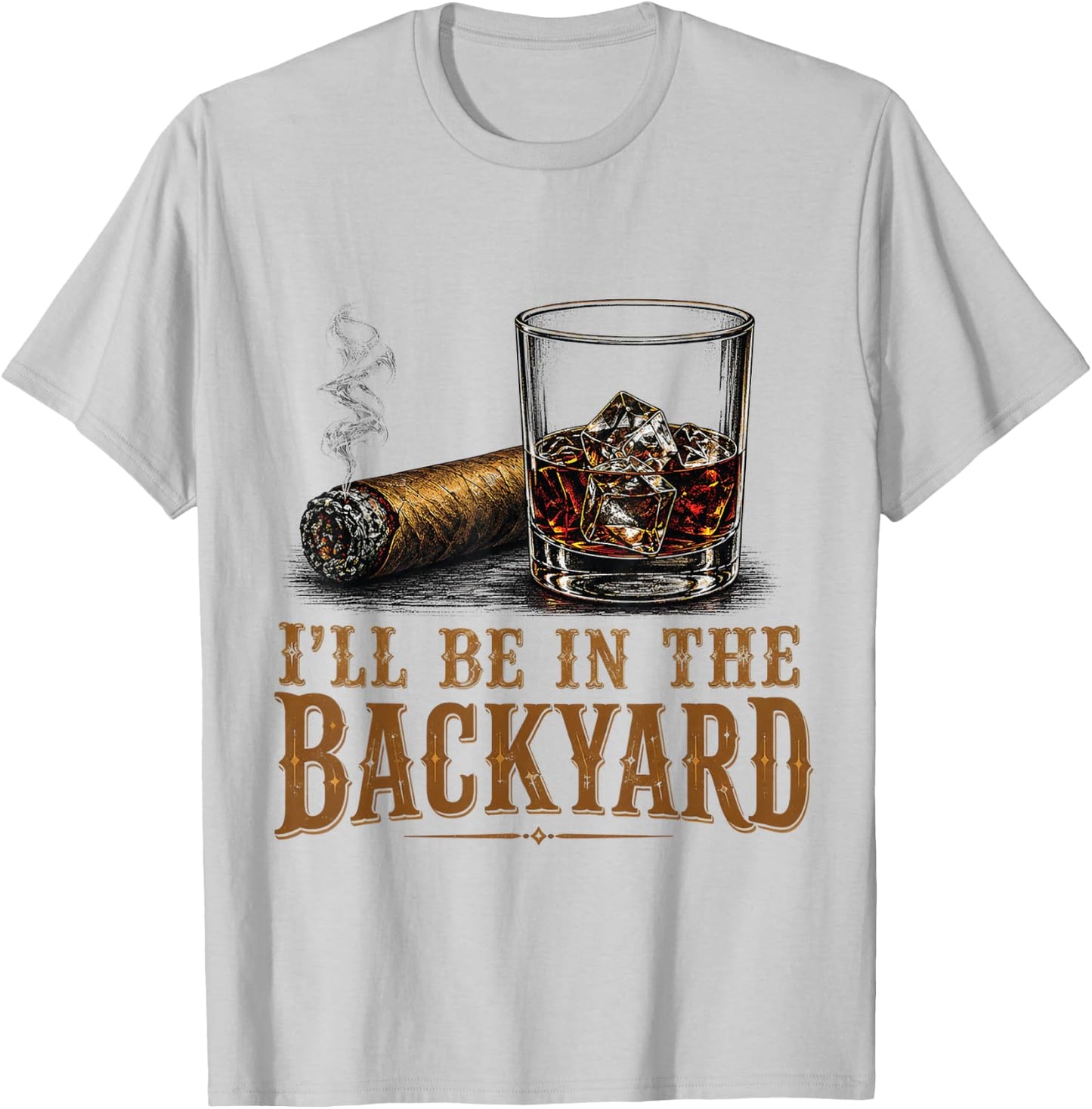 I'll Be in The Backyard Cigar and Bourbon Retro Vintage T-Shirt - T-Shirt | Ash