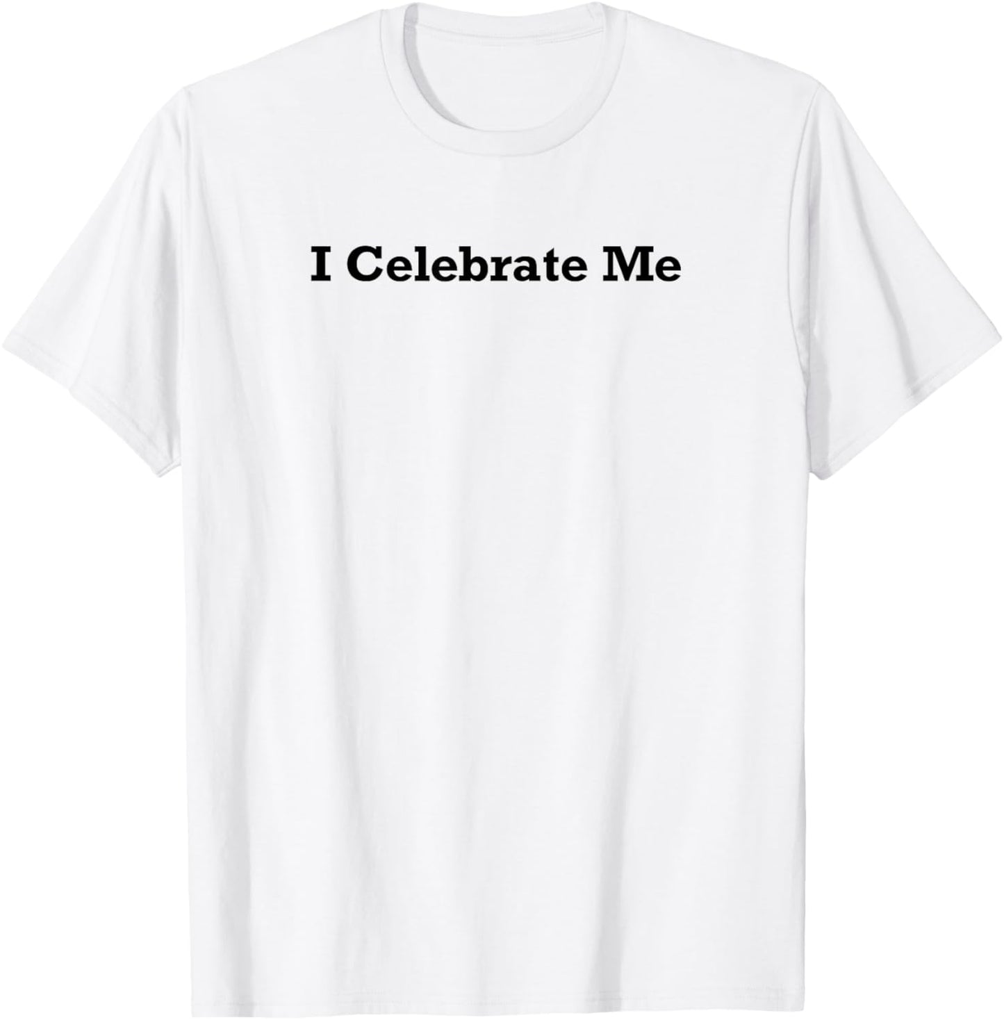 I Celebrate Me T-Shirt - T-Shirt | White