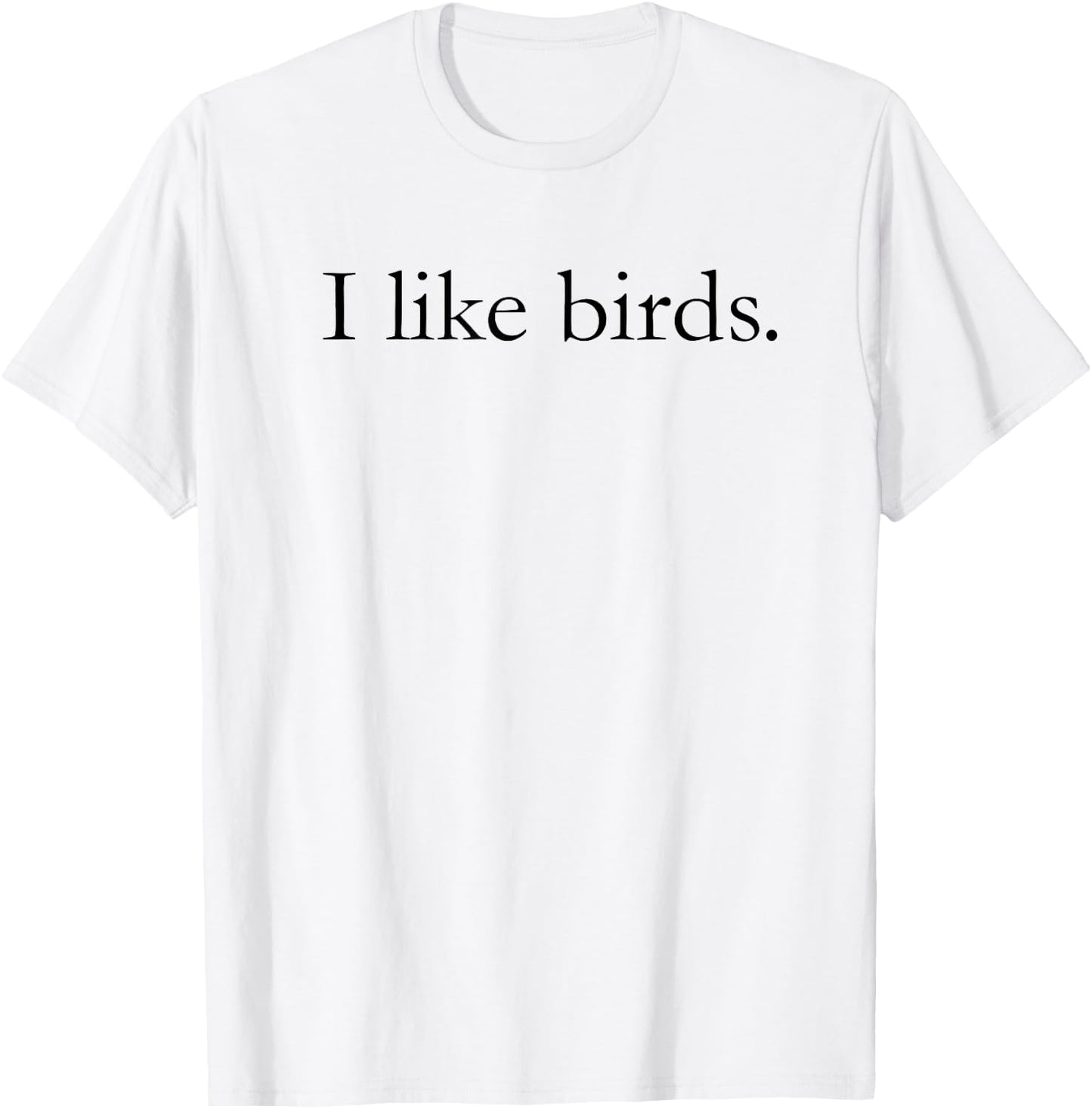 I Like Birds Shirt & Women - Birder Gift T-Shirt - T-Shirt | White