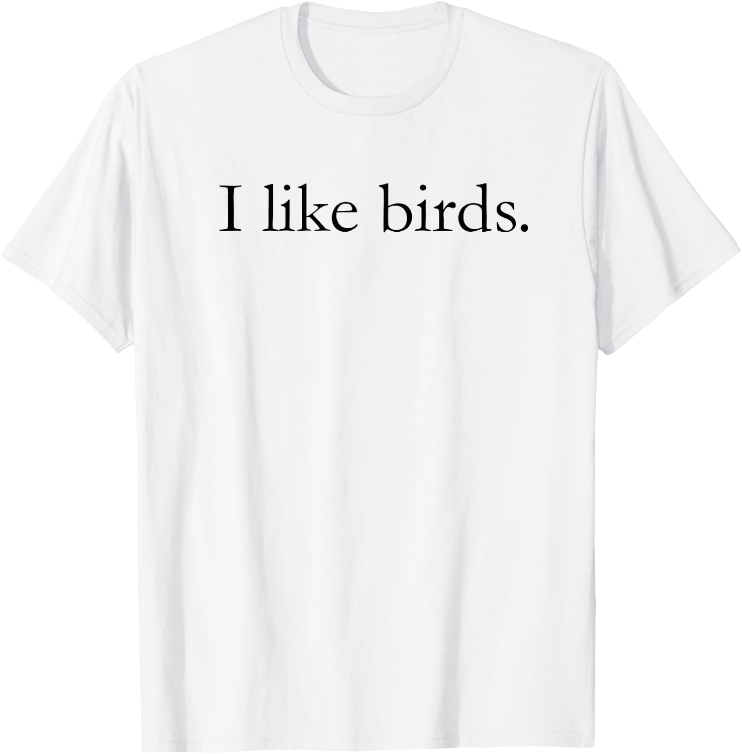 I Like Birds Shirt & Women - Birder Gift T-Shirt - T-Shirt | White