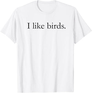 I Like Birds Shirt & Women - Birder Gift T-Shirt - T-Shirt | White