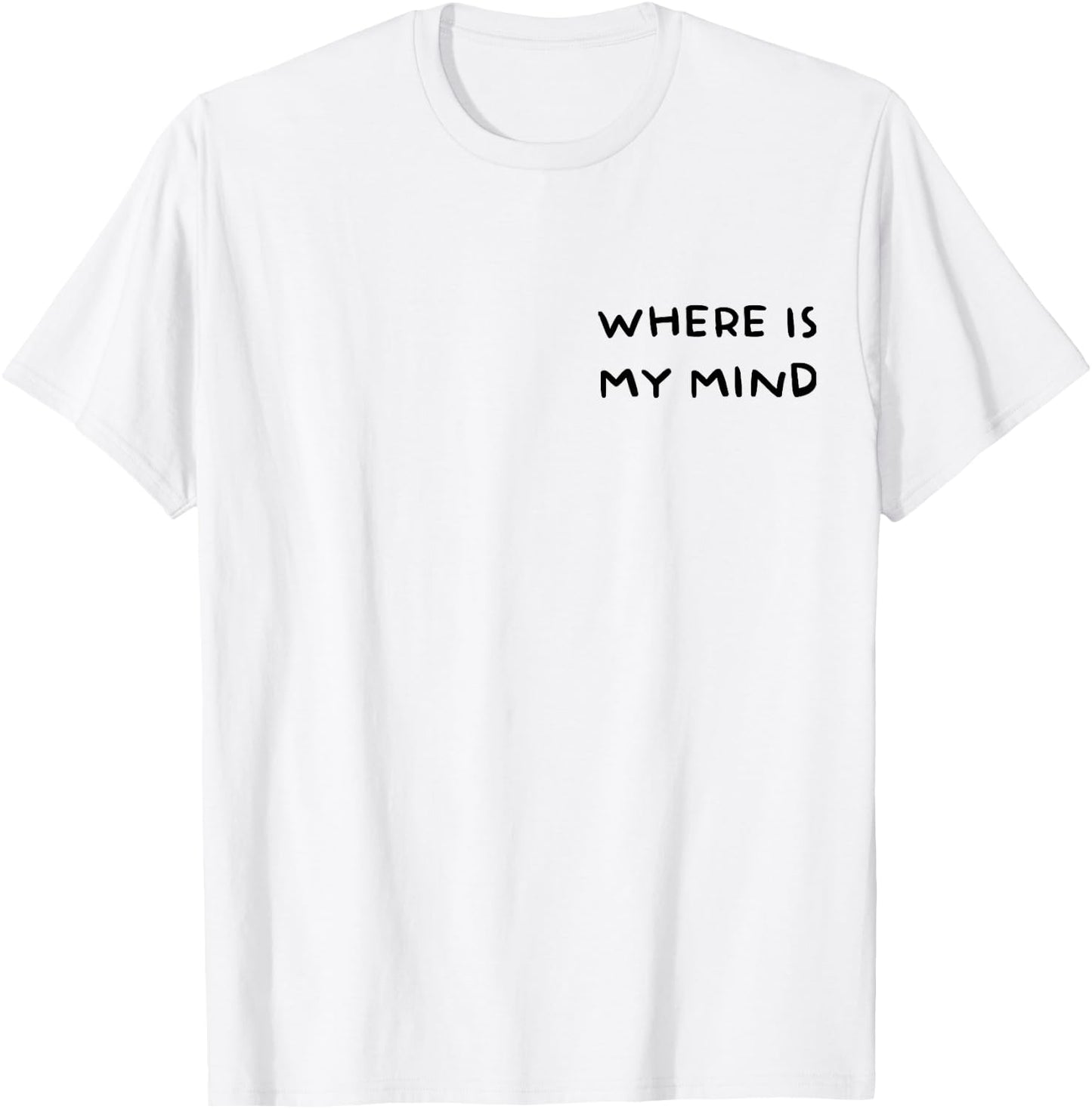 Where Is My Mind Funny T-Shirt - T-Shirt | White
