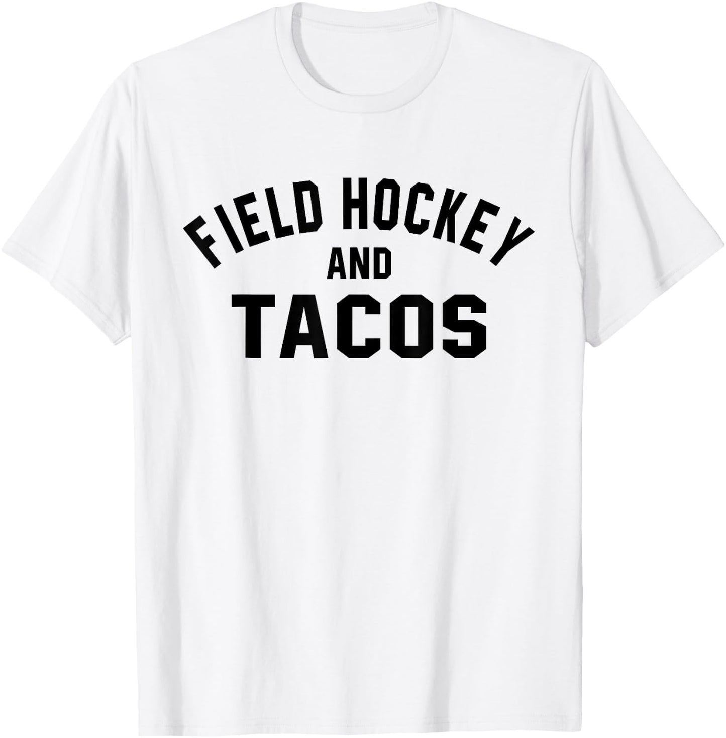 Field Hockey And Tacos Shirt Funny Sports Foodie Quote T-Shirt - T-Shirt | White