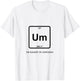 Um! Element Of Confusion Periodic Table Science T-Shirt - T-Shirt | White
