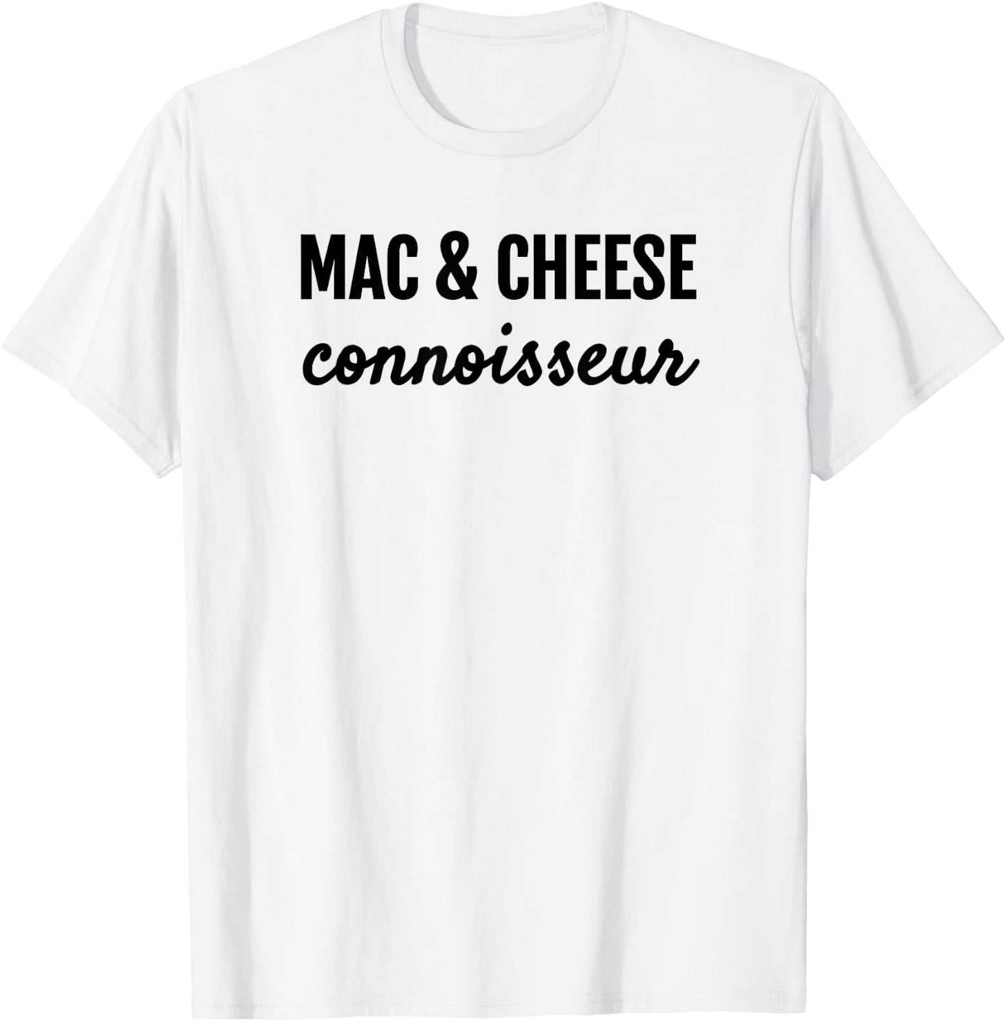 Mac & Cheese Connoisseur Fun Macaroni & Cheese Lover T Shirt T-Shirt - T-Shirt | White