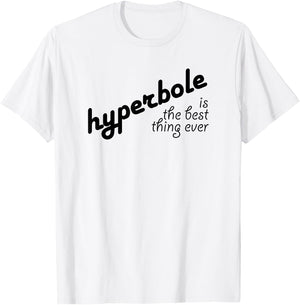 Hyperbole Is the Best Thing Ever T-Shirt - T-Shirt | White