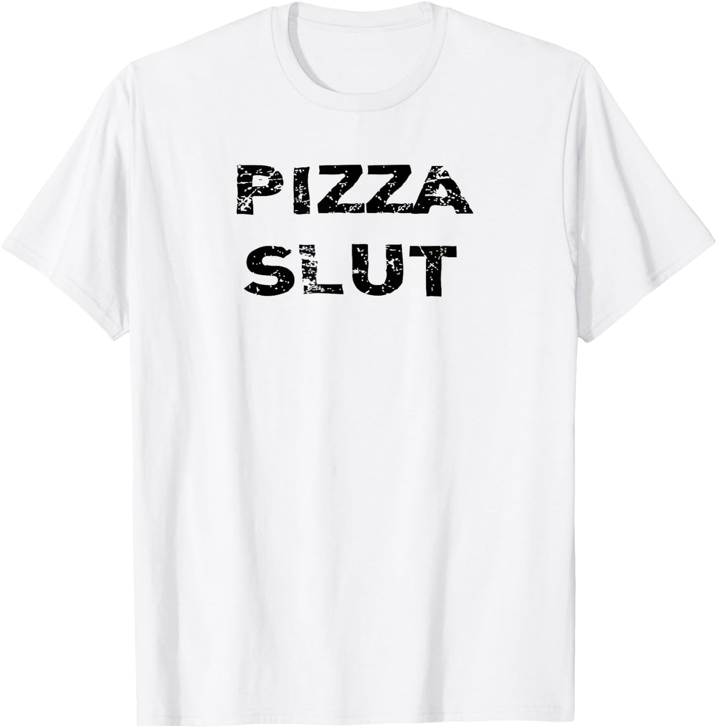 Pizza Slut Distressed Text Funny Party Slogan Pun T-Shirt - T-Shirt | White