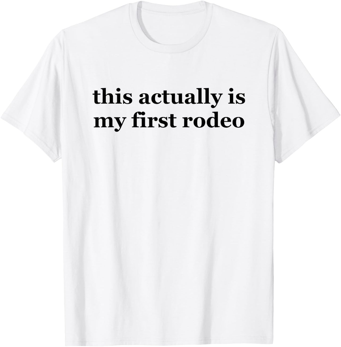 This Actually is My First Rodeo ,Ride Em Cowboy Shirts T-Shirt - T-Shirt | White