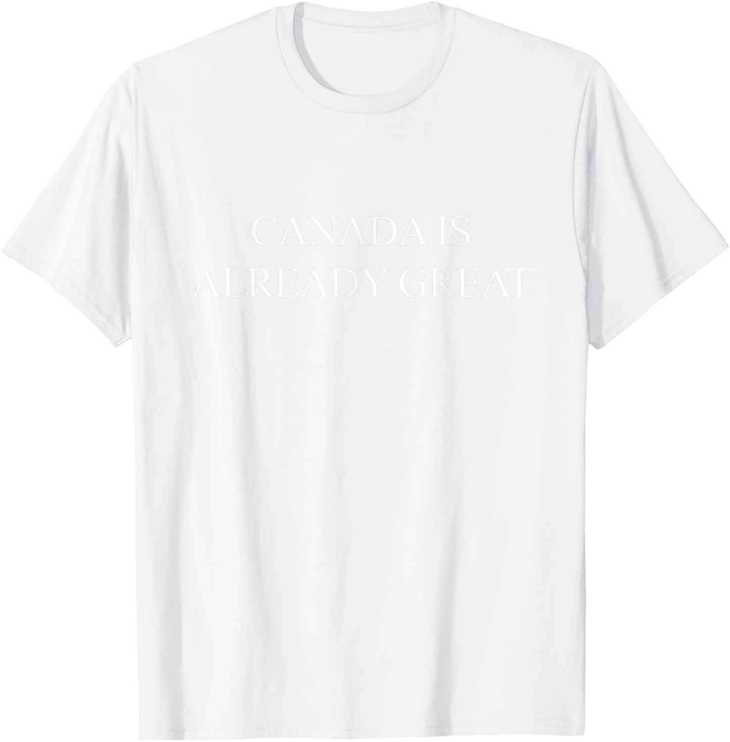 CANADA IS ALREADY GREAT (Red White Canada Day Shirt) T-Shirt - T-Shirt | White