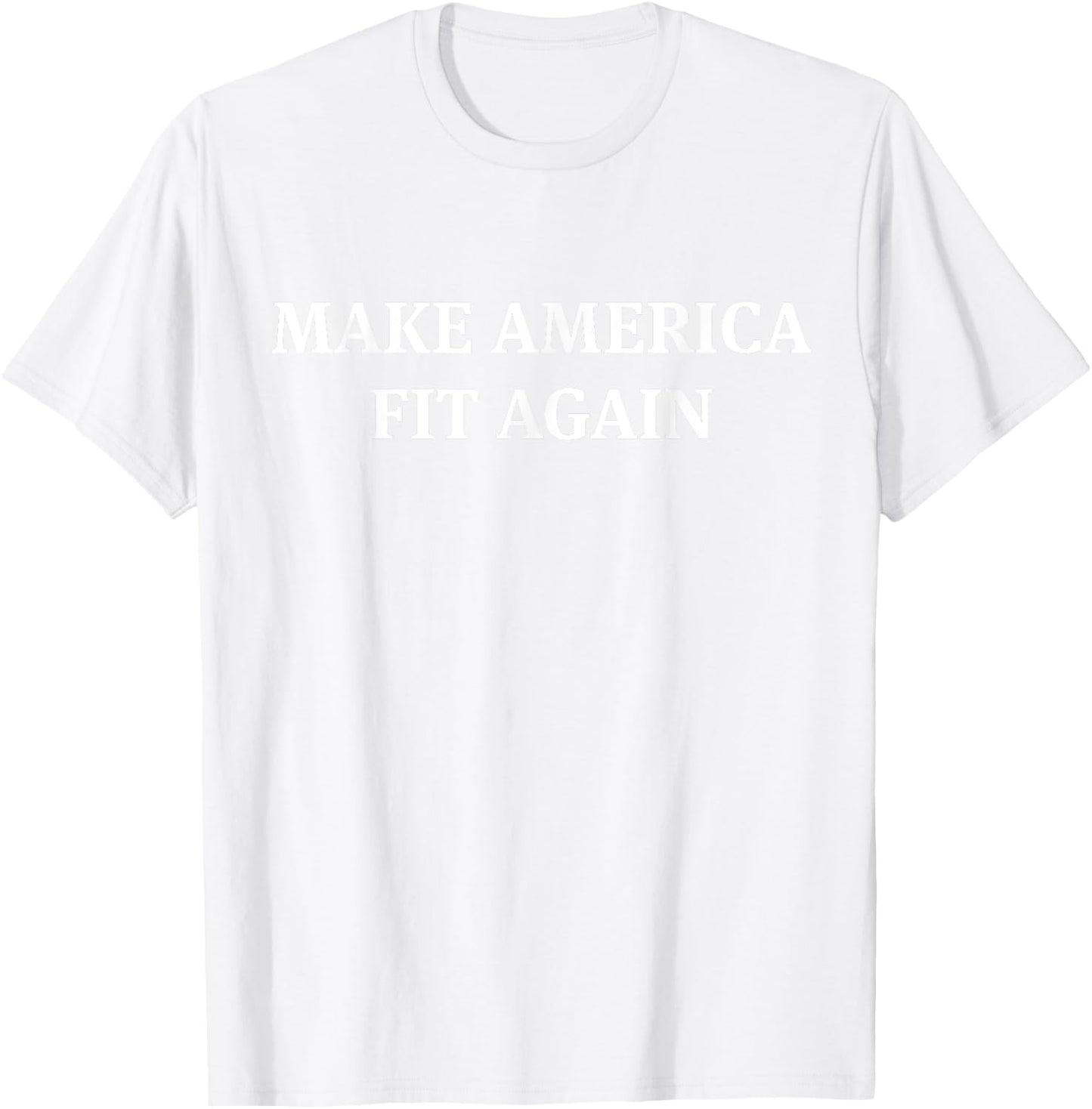 Make America Fit Again Fitness Gym T-Shirt - T-Shirt | White