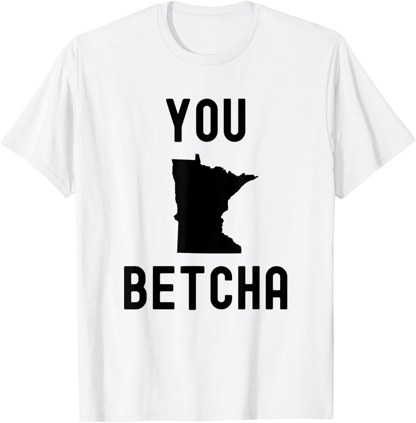 You Betcha Funny Minnesota saying Midwestern state humor T-Shirt - T-Shirt | White
