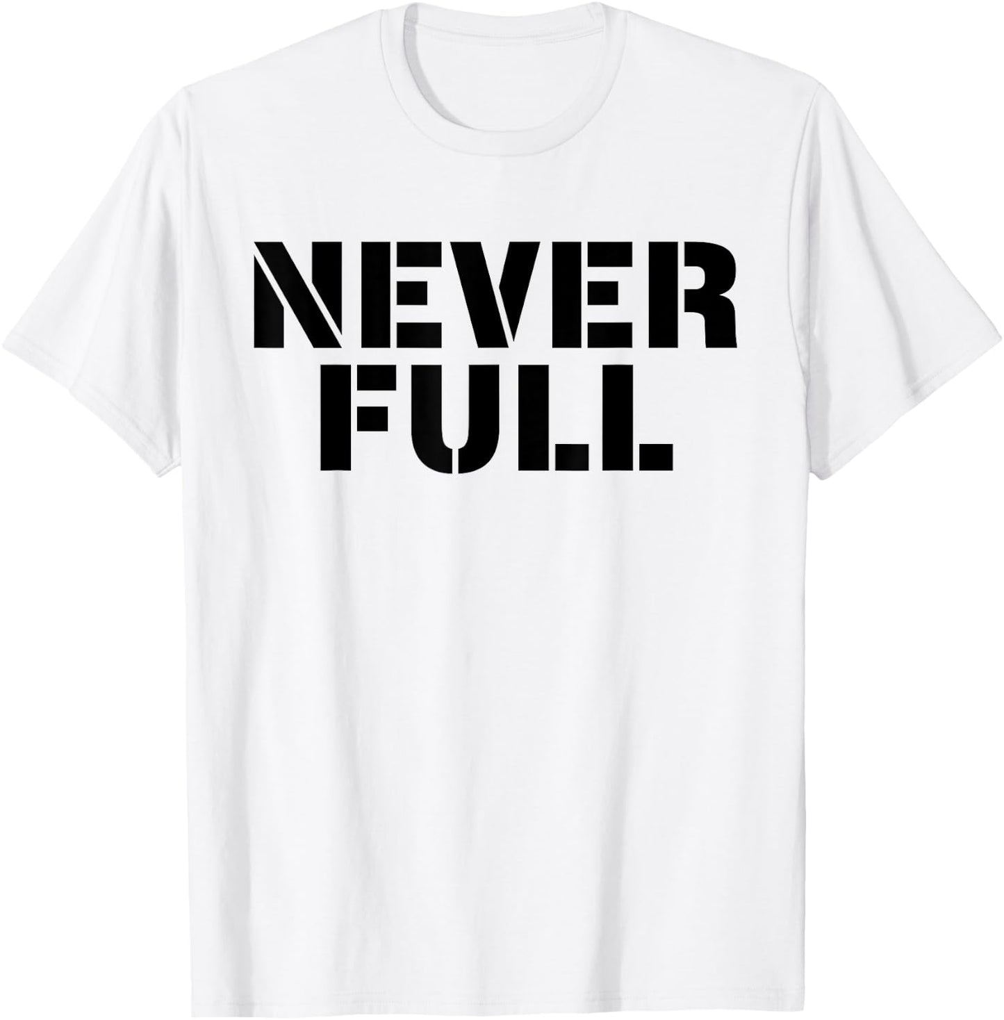 Never Full T-Shirt - T-Shirt | White