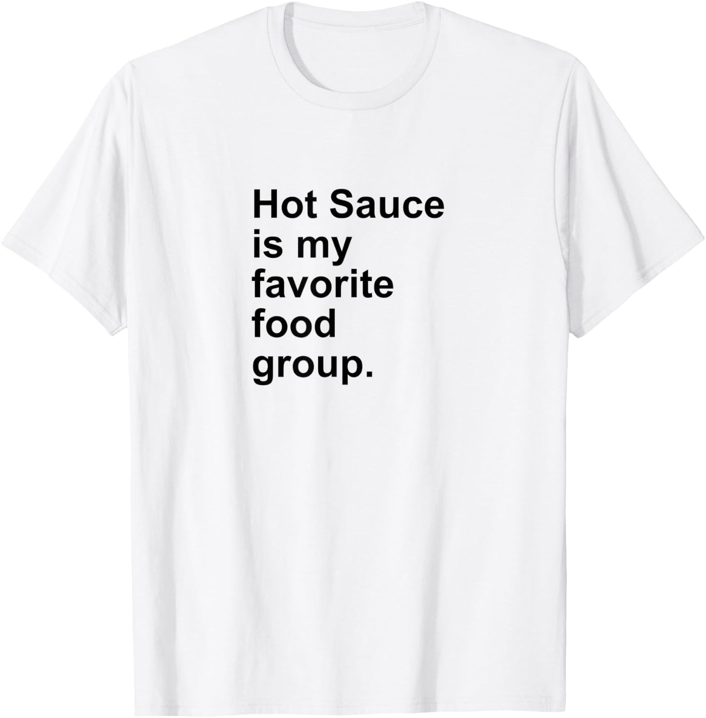 Hot Sauce Is My Favorite Food Group Spicy Salsa Burn Shirt T-Shirt - T-Shirt | White