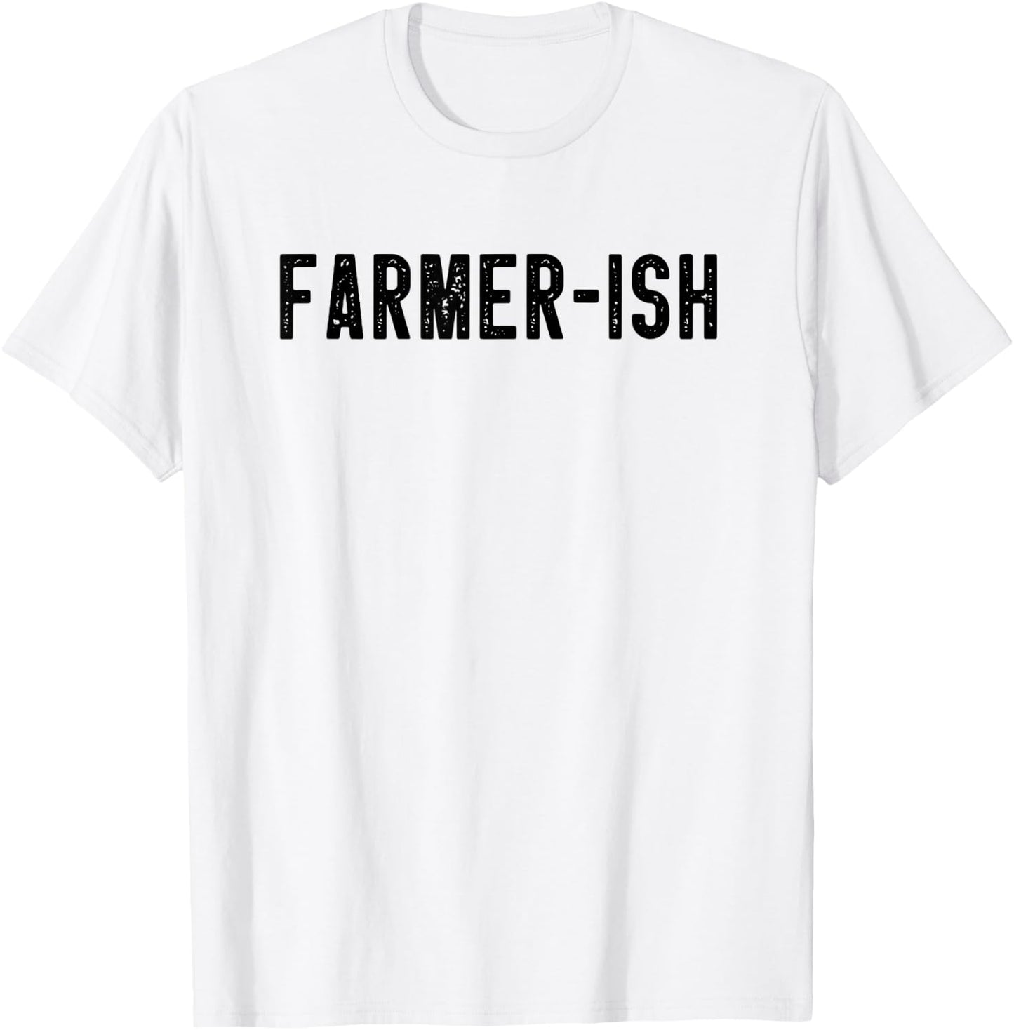 Farmer-ish Funny Farming Dad Farmer Mom Sarcastic Farm Joke T-Shirt - T-Shirt | White