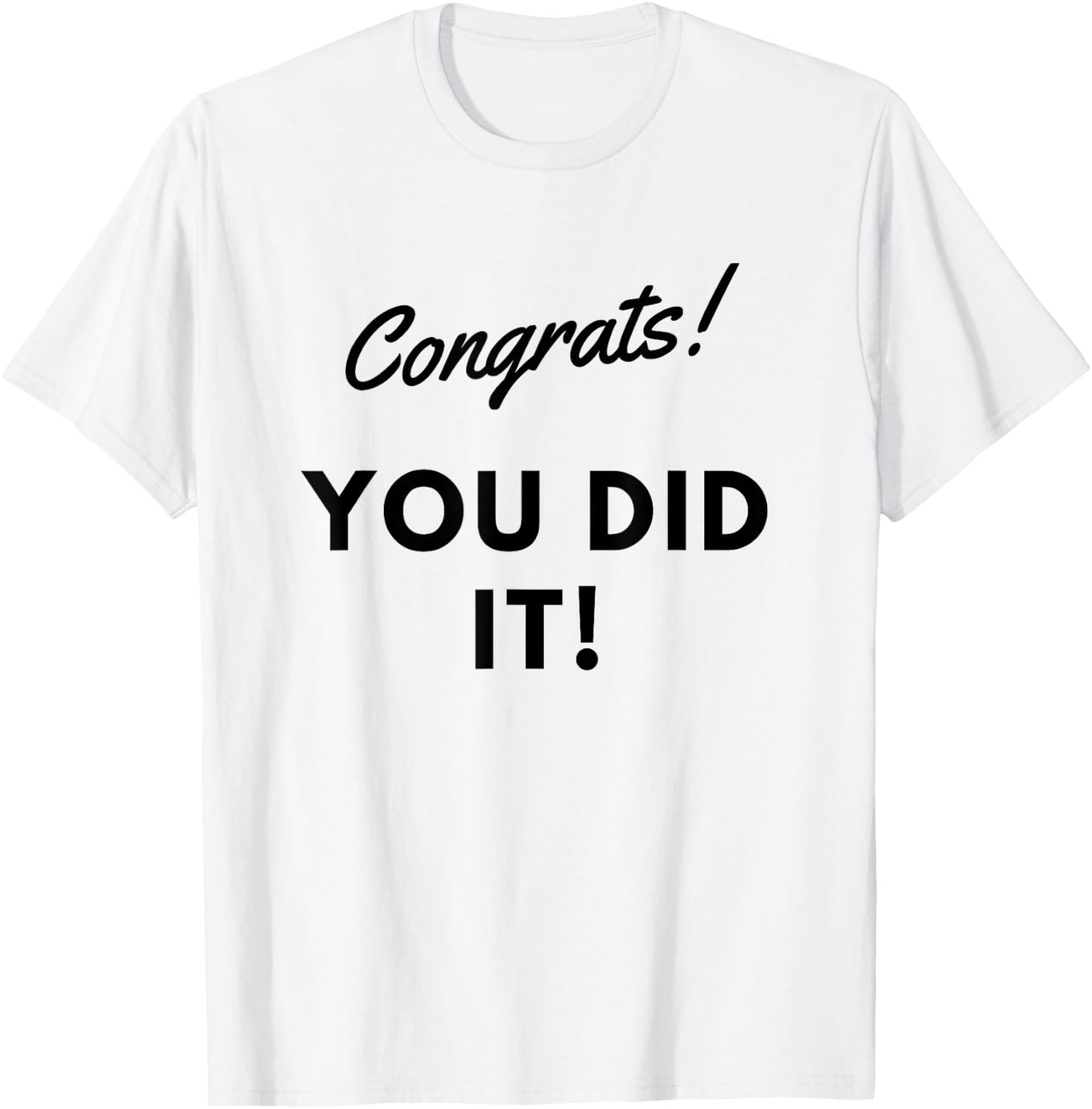Congrats You Did it /great Job T-Shirt - T-Shirt | White