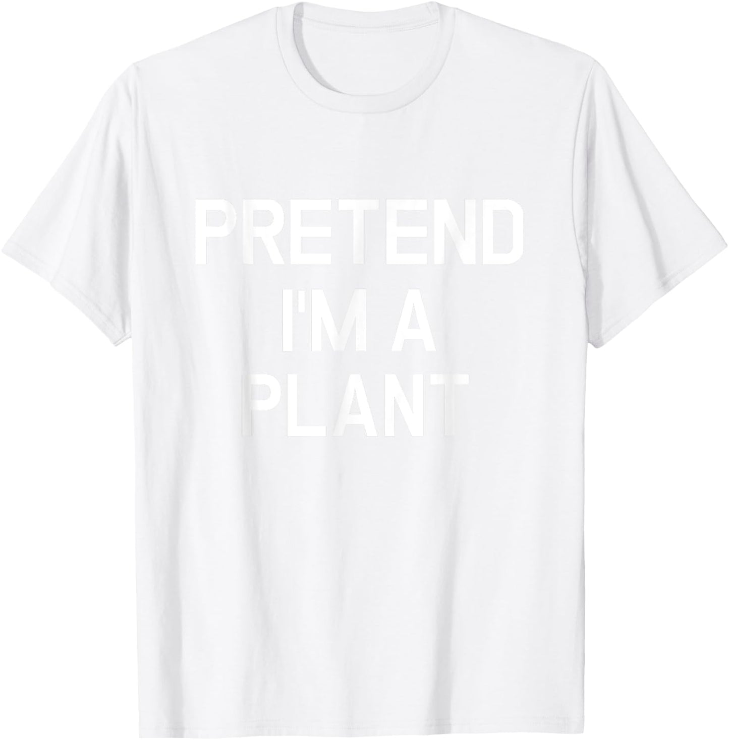 Pretend I'm A Plant - Funny Lazy Halloween Costume T-Shirt - T-Shirt | White