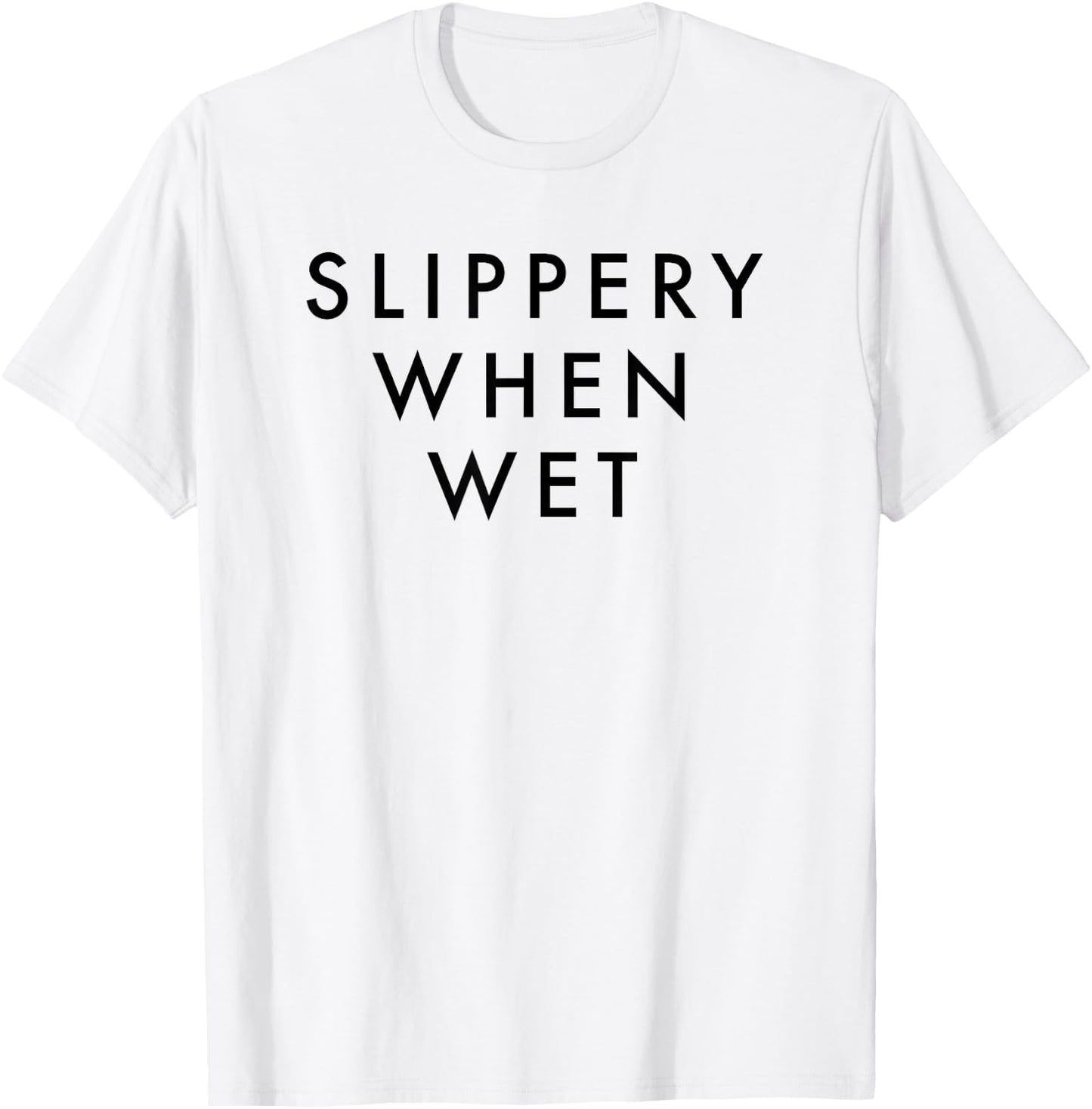 Slippery When Wet Shirt T-Shirt - T-Shirt | White
