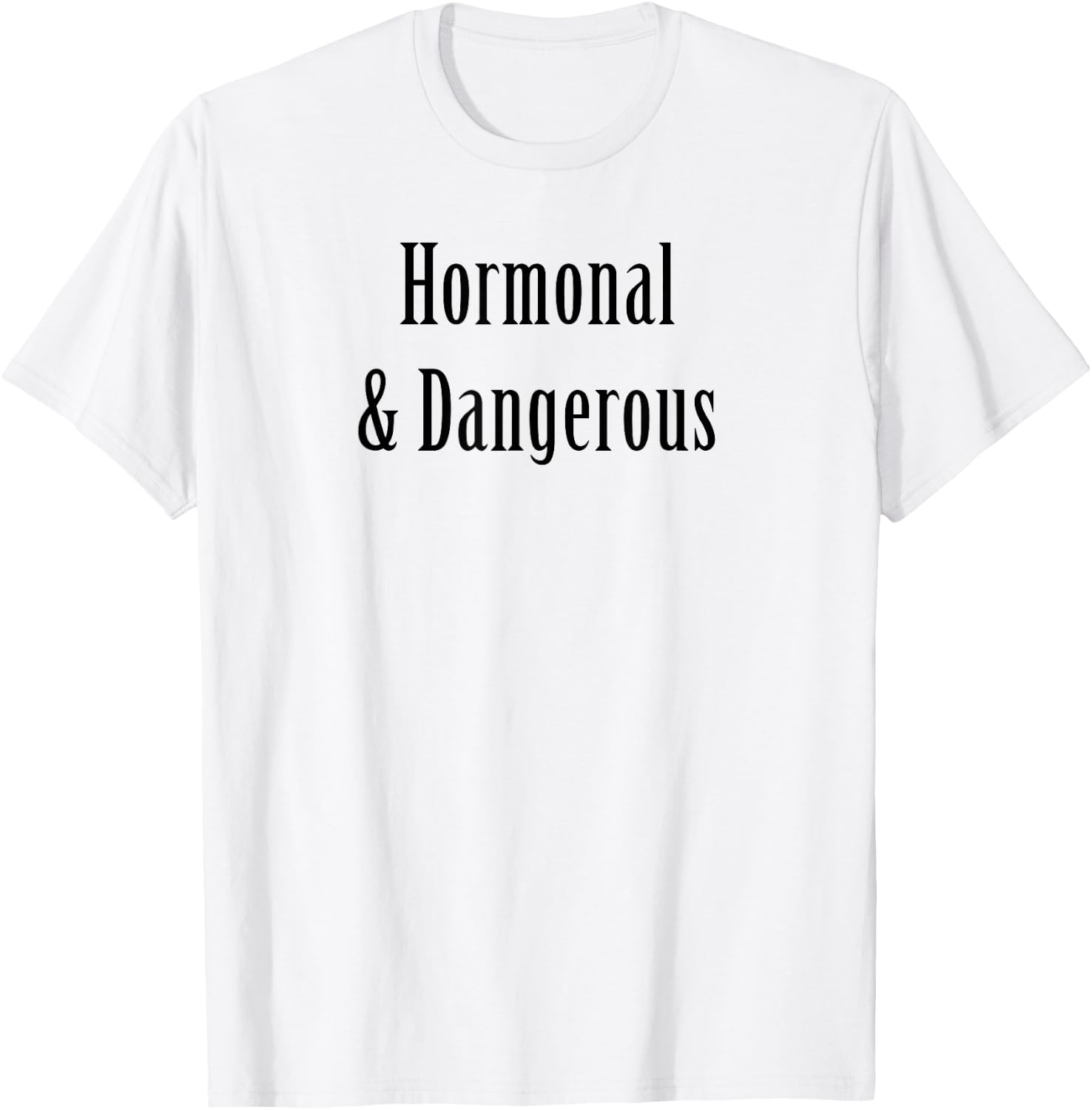 Hormonal and Dangerous funny sarcasm PMS women's health T-Shirt - T-Shirt | White