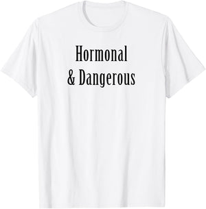 Hormonal and Dangerous funny sarcasm PMS women's health T-Shirt - T-Shirt | White
