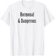 Hormonal and Dangerous funny sarcasm PMS women's health T-Shirt - T-Shirt | White