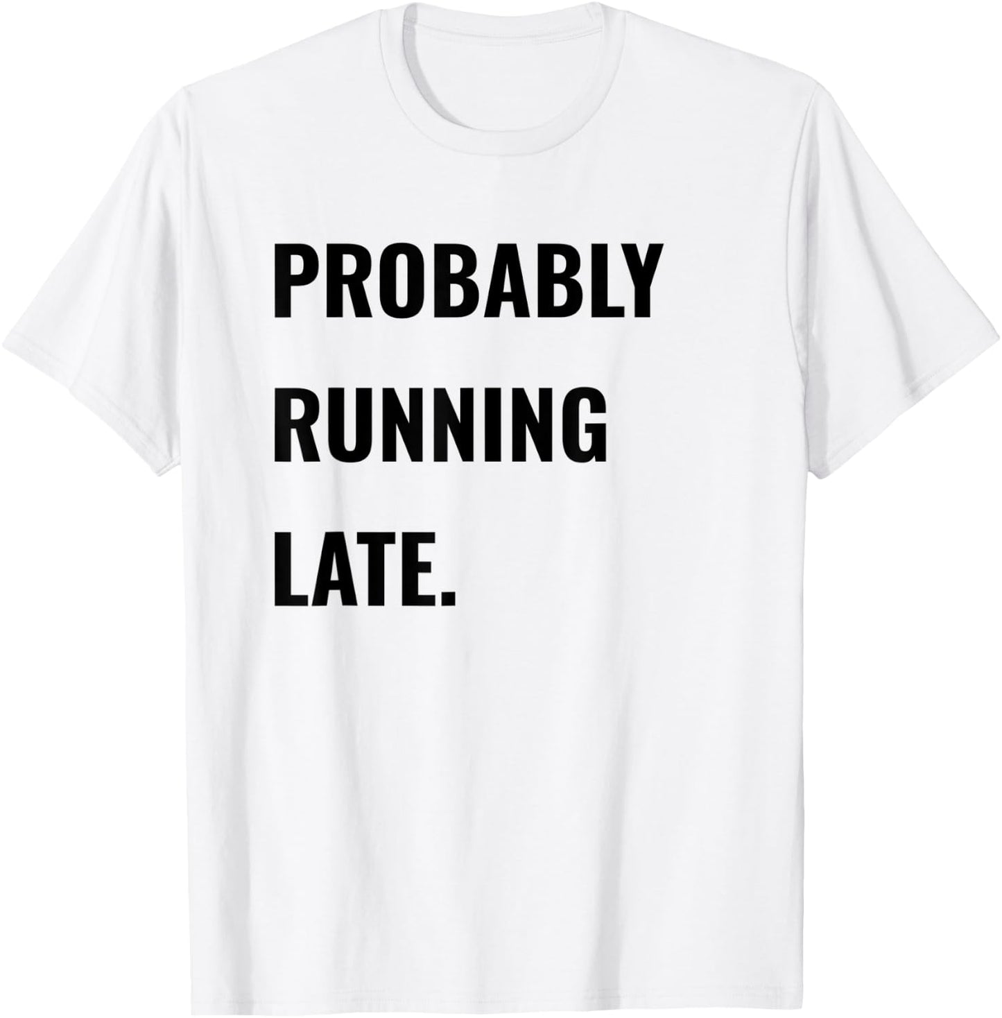 Procrastinator Shirt Probably Running Late Never On Time T-Shirt - T-Shirt | White