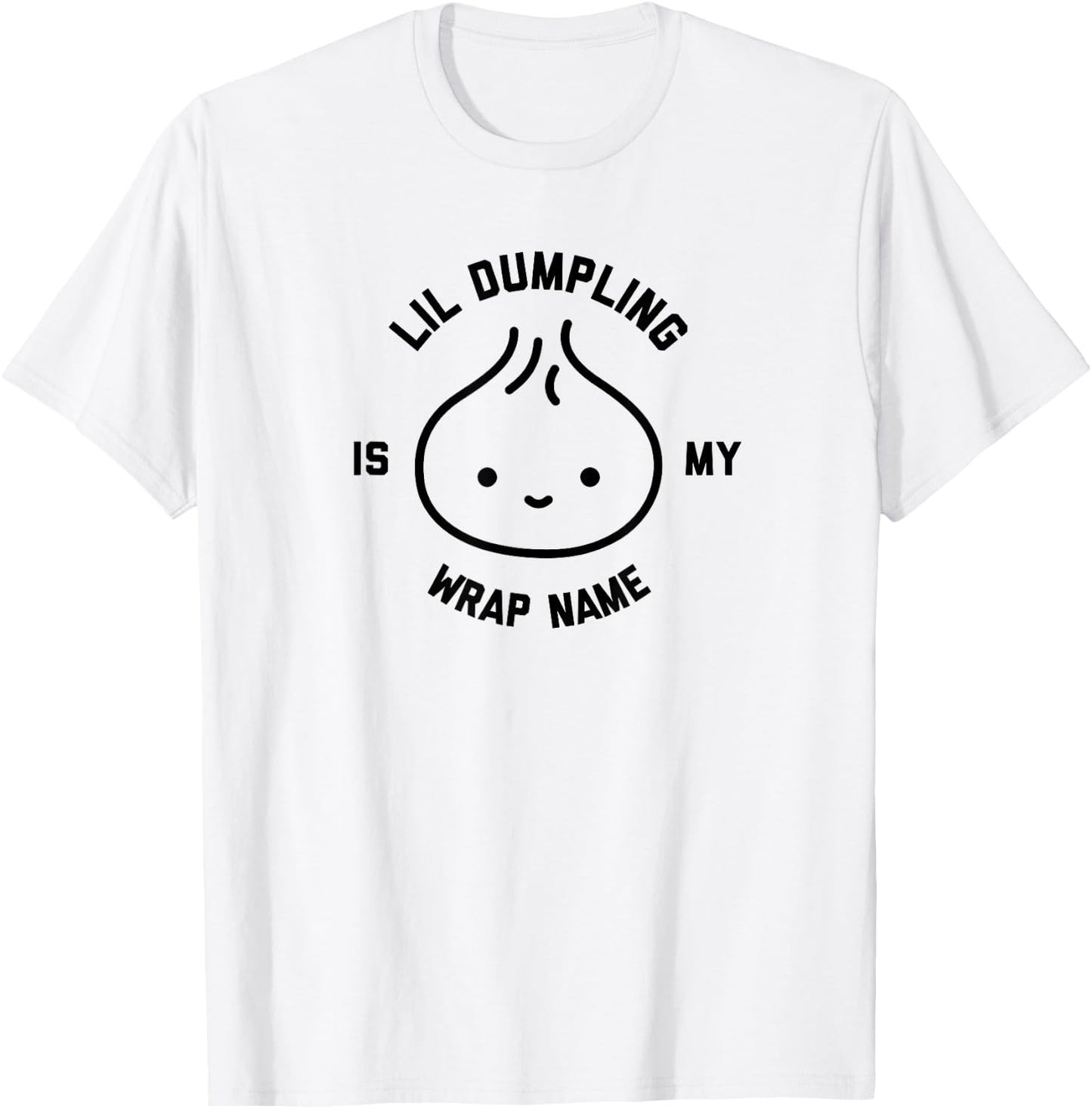 Lil Dumpling is My Wrap Name Funny Food T-Shirt - T-Shirt | White