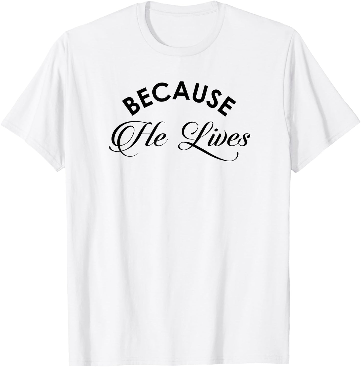 Because He Lives Shirt Vintage Christian Resurrect T-Shirt - T-Shirt | White