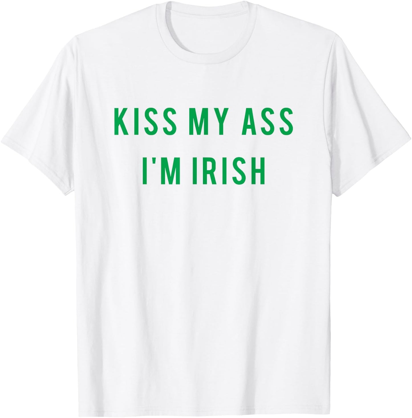 Kiss My Ass I'm Irish T shirt Paddy's Day - Green T-Shirt - T-Shirt | White