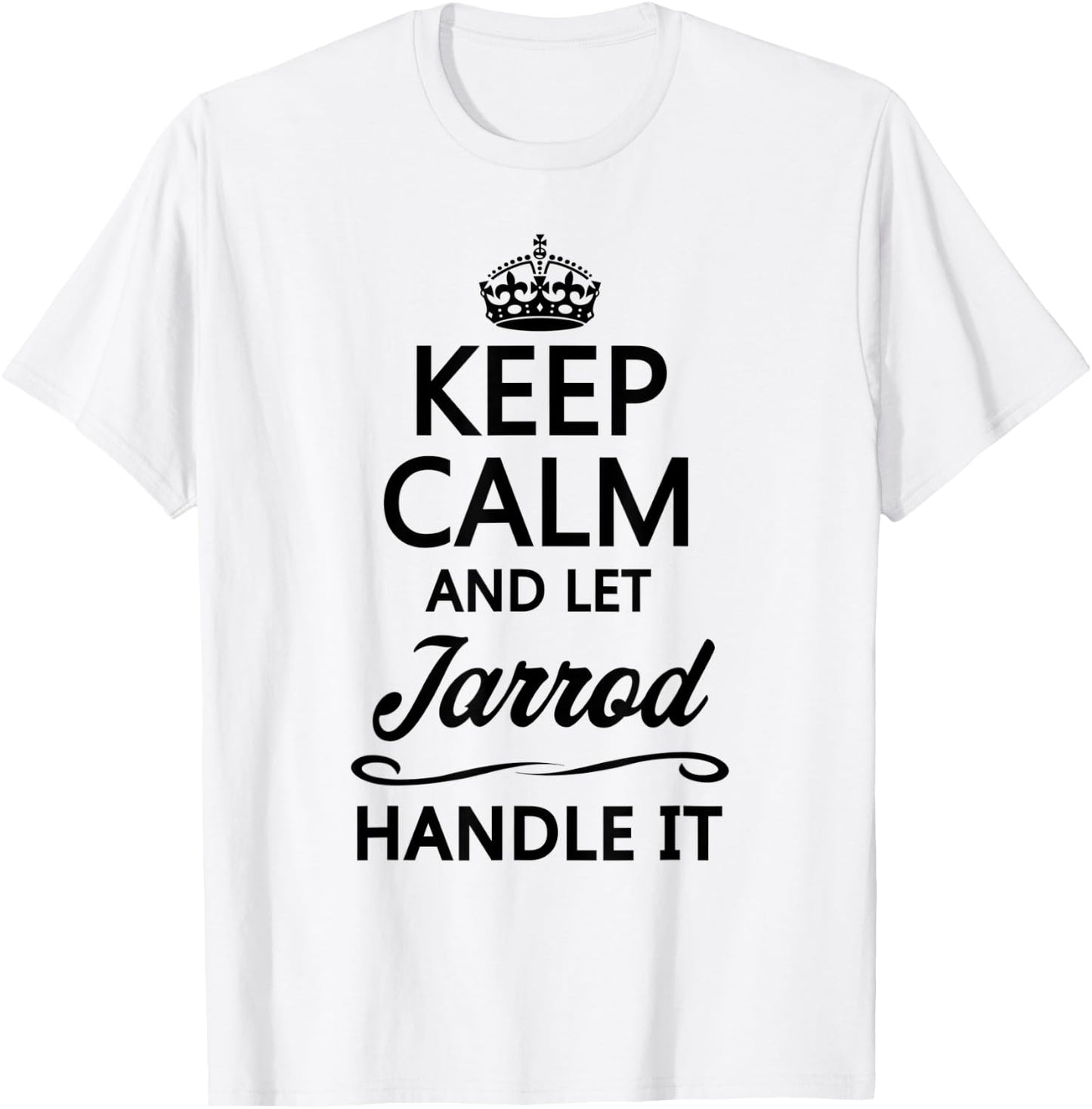 KEEP CALM and let JARROD Handle It | Funny Name Gift T-Shirt - T-Shirt | White