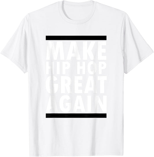Make Hip Hop Great Again Funny Rap And Hip Hop T-Shirt - T-Shirt | White