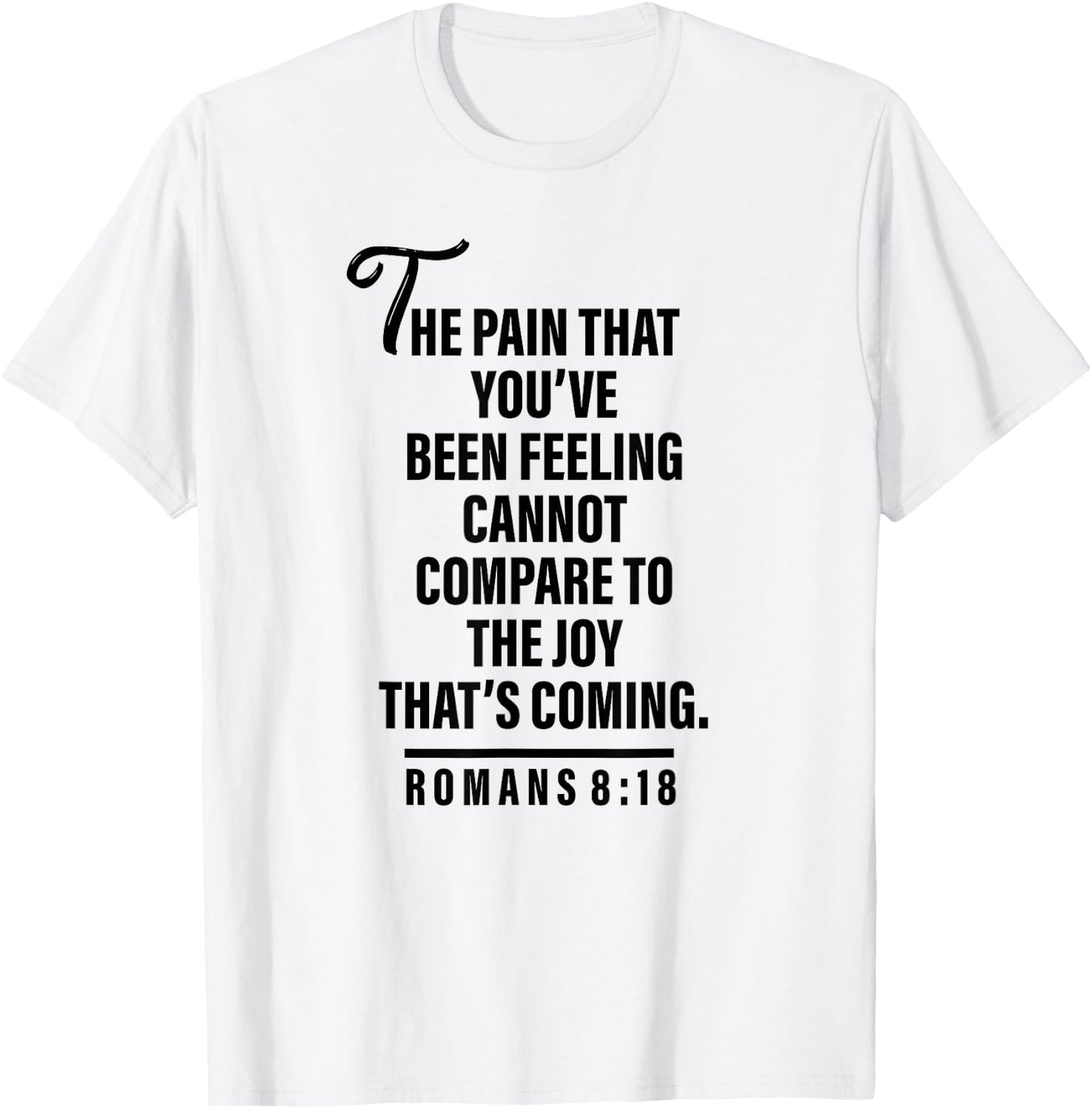 Joy Is Coming Romans 8:18 - Christian and Men T-Shirt - T-Shirt | White